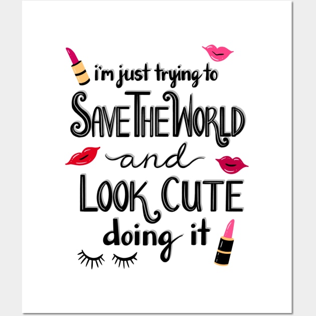 Just Trying to Save the World and Look Cute Doing it Wall Art by julieerindesigns